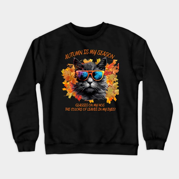 Autumn Is My Season Glasses On My Nose The Colors Of Leaves In My Eyes Cat Lovers Gift Crewneck Sweatshirt by Positive Designer